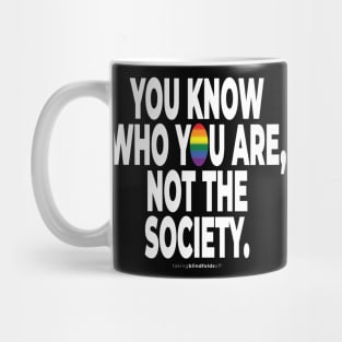 You know who you are, not the society. - human activist - LGBT / LGBTQI (133) Mug